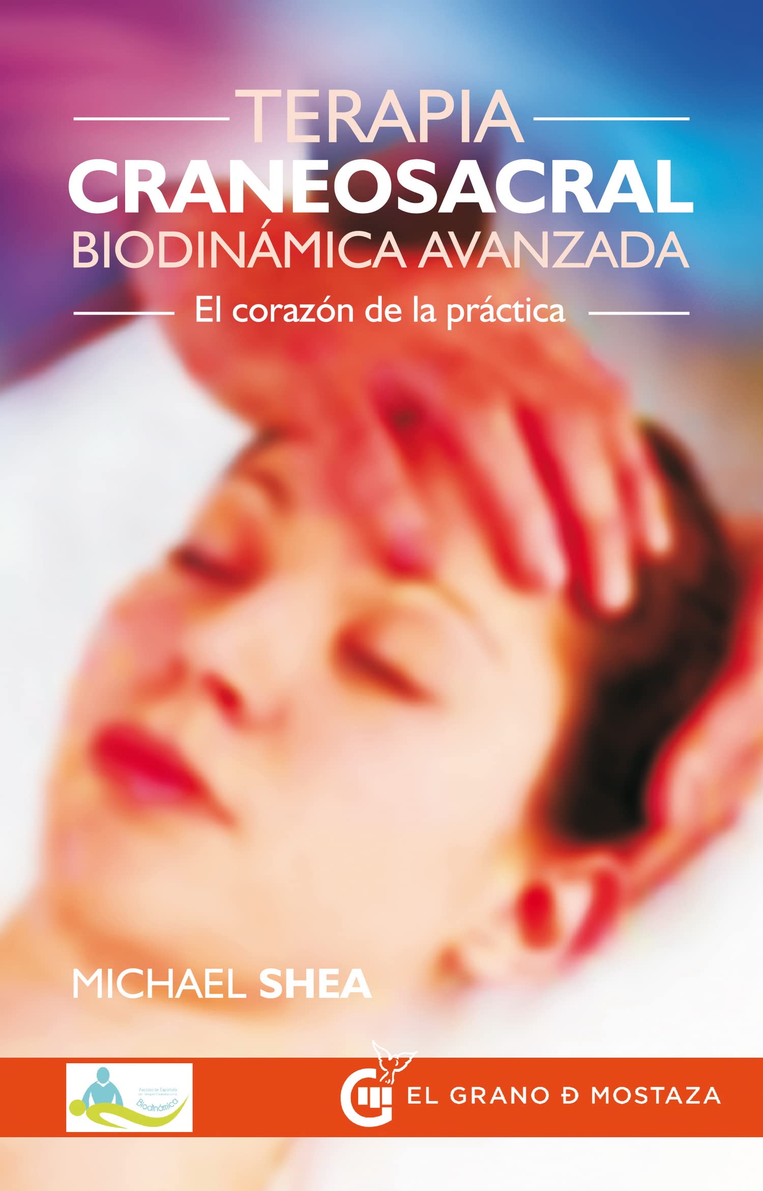 Terapia craneosacral biodinámica avanzada : el corazón de la práctica Medicine