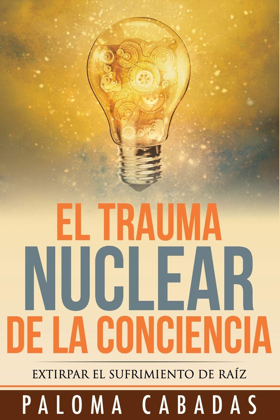 El trauma nuclear de la conciencia: El sufrimiento no resuelto en la historia evolutiva personal (Colección Paloma Cabadas - Volumen IV, Band 4) Business, Finance & Career