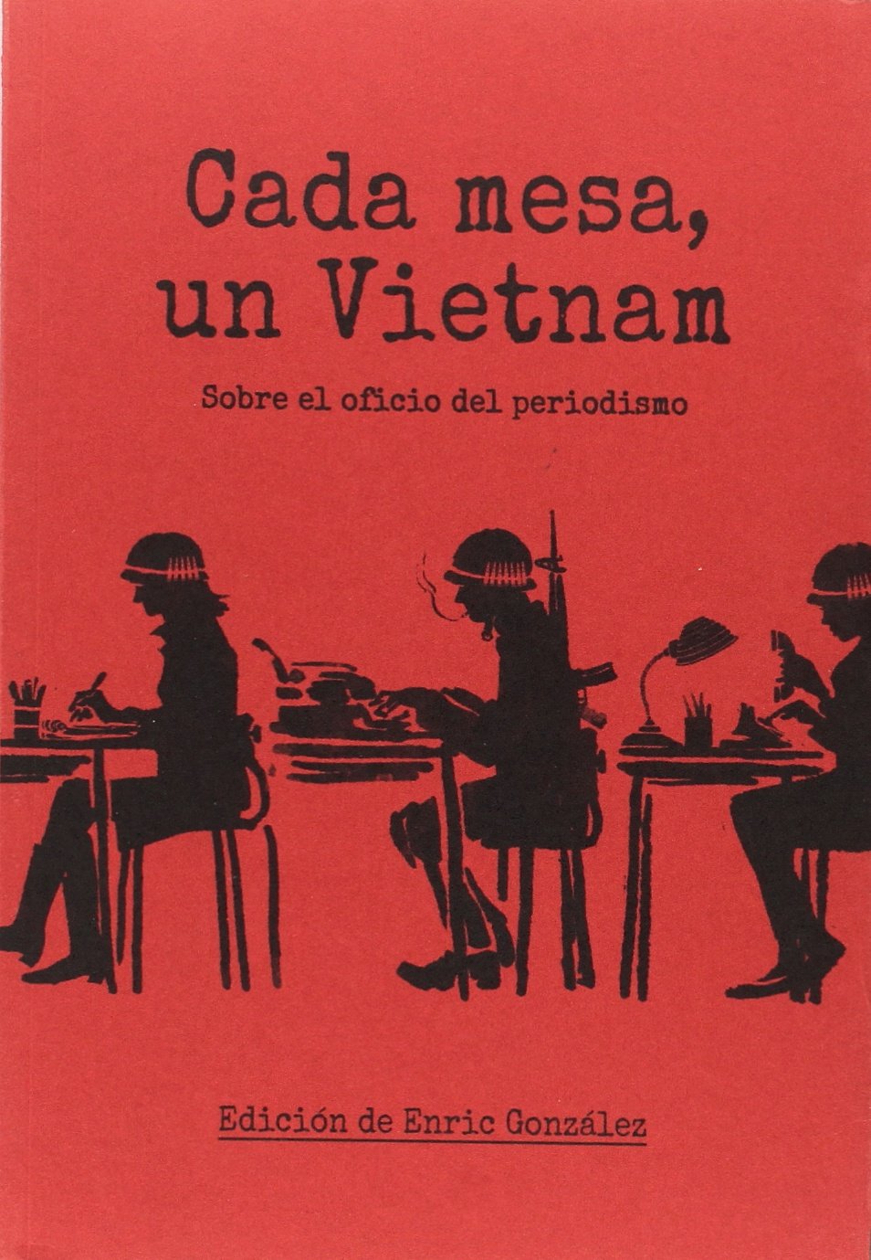 Cada mesa un Vietnam: Sobre el oficio del periodismo Books