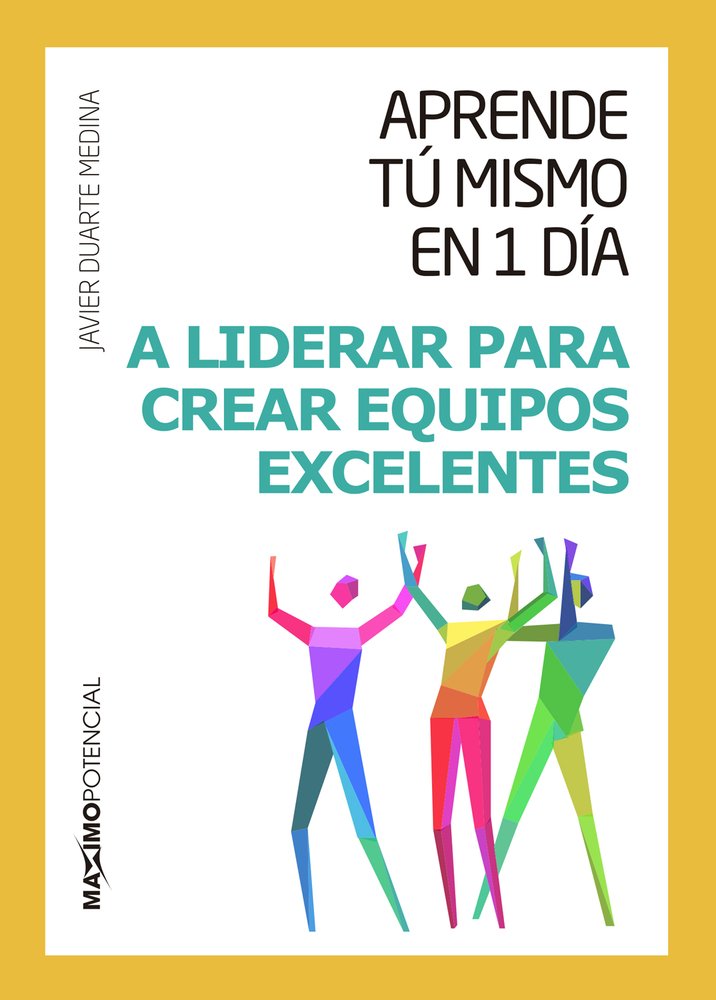 Aprende tú mismo en un día a liderar para crear equipos excelentes Business, Finance & Career
