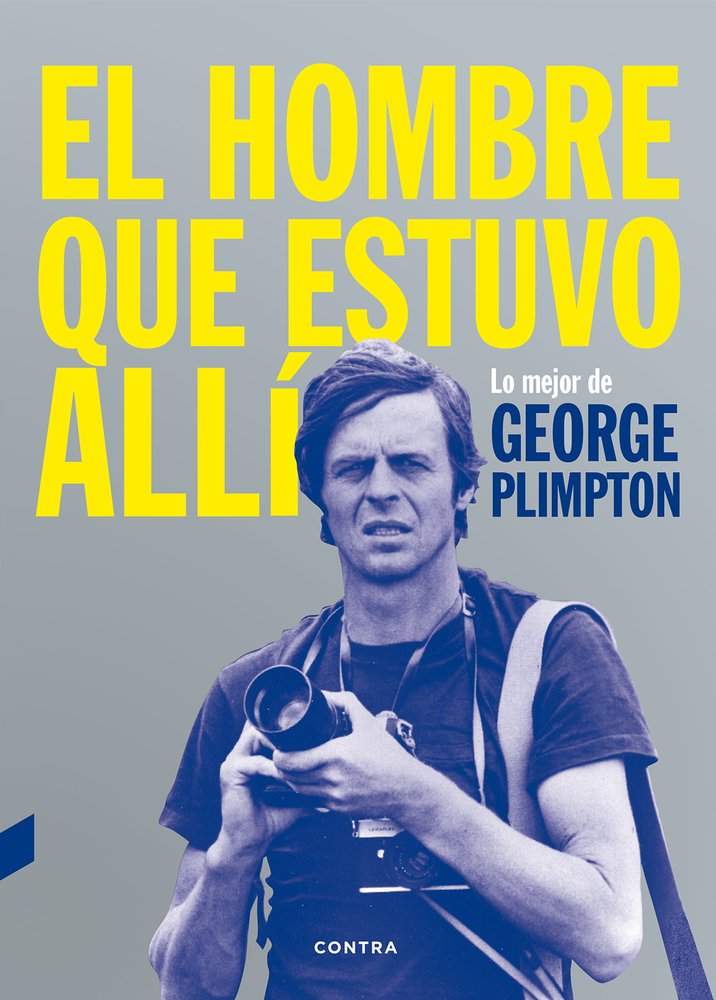 El Hombre Que Estuvo Alli: Lo Mejor de George Plimpton Media & Communication