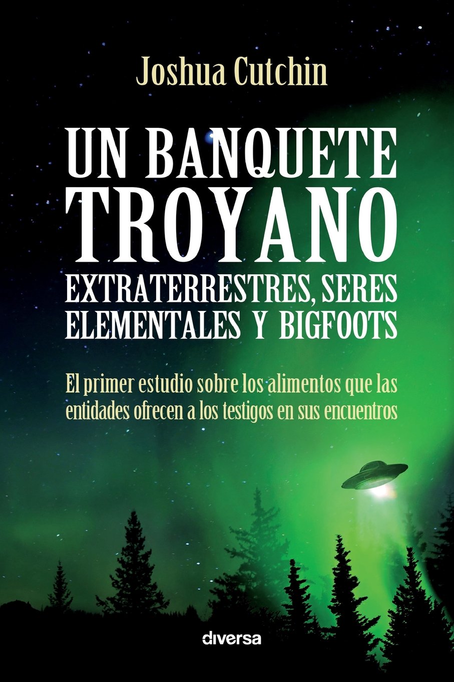 Un banquete troyano: Extraterrestres, seres elementales y bigfoots (Misterios, Band 6) Religion & Esotericism