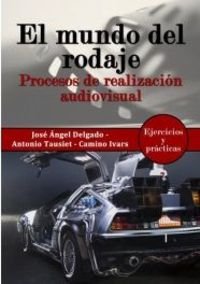 El mundo del rodaje: Procesos de realización audiovisual book
