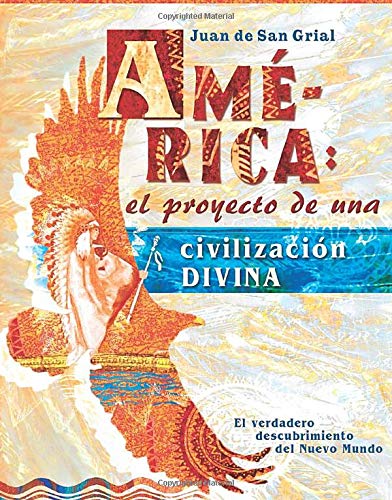 AMÉRICA: el proyecto de una civilización DIVINA: El verdadero descubrimiento del Nuevo Mundo Books