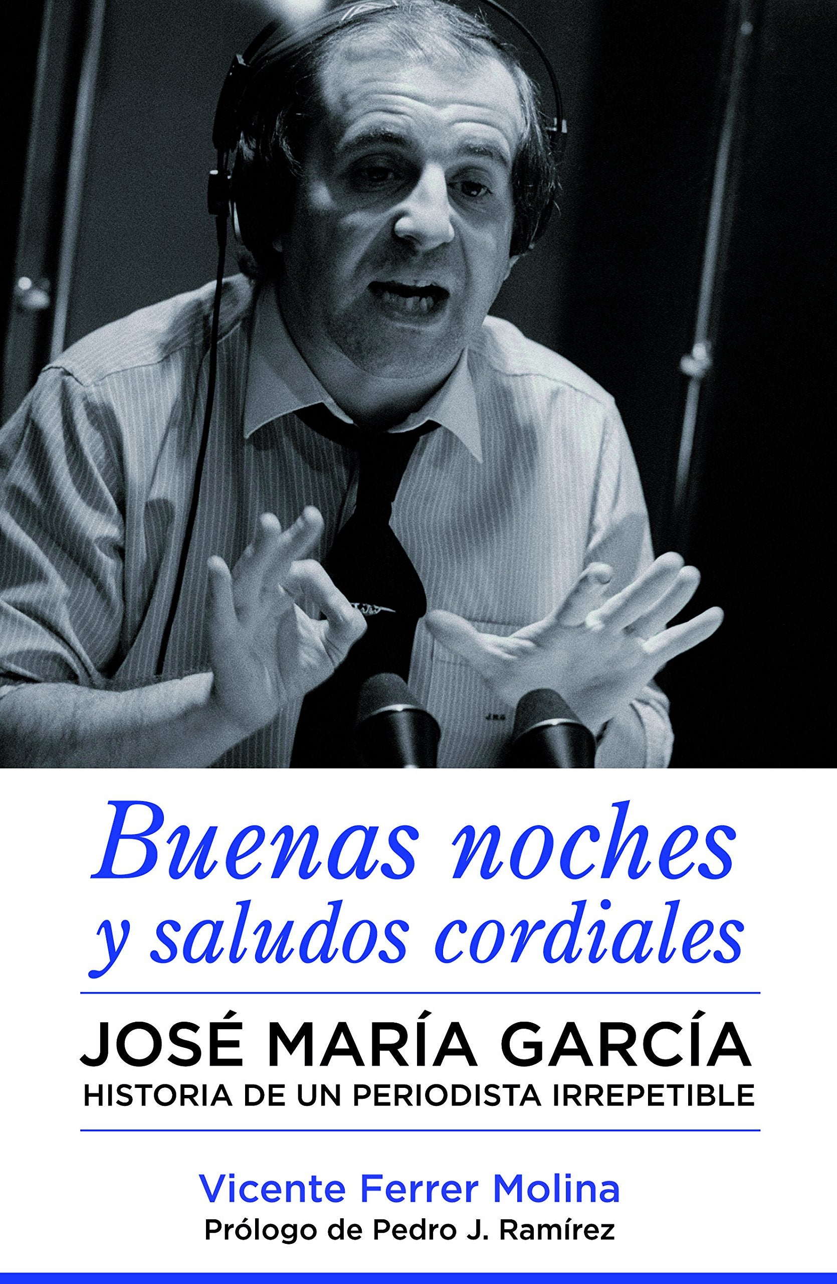Buenas noches y saludos cordiales : José María García : historia de un periodista irrepetible Non-fiction books