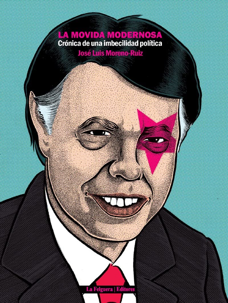 La movida modernosa : crónica de una imbecilidad política (NARRATIVAS DEL DESORDEN, Band 38) Social Sciences