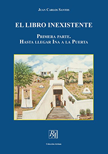 EL LIBRO INEXISTENTE. PRIMERA PARTE: HASTA LLEGAR INA A LA PUERTA (Colección Atrium) Books