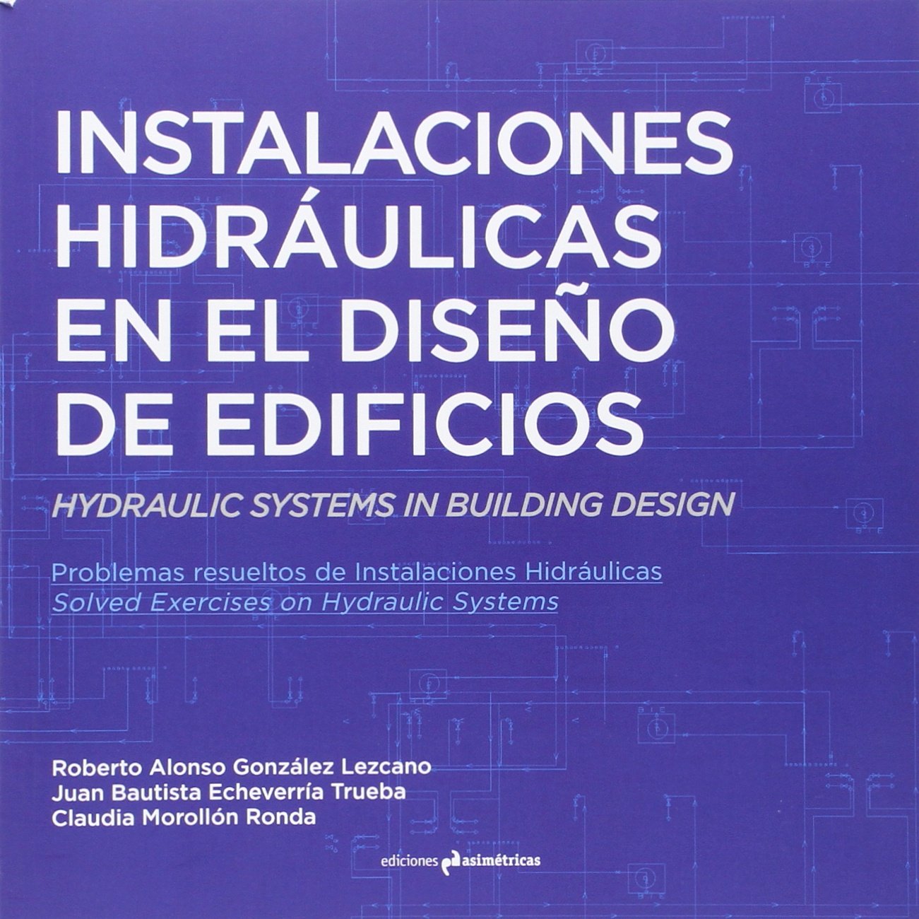 Instalaciones hidráulicas en el diseño de edificios : problemas resueltos de instalaciones hidráulicas = Hydraulic systems in building design : solved exercises on hydraulic systems Social Sciences