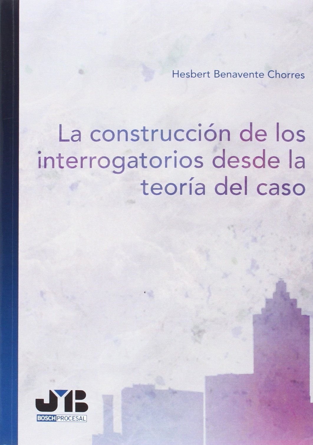 La construcción de los interrogatorios desde la teoría del caso (Bosch Procesal) Law