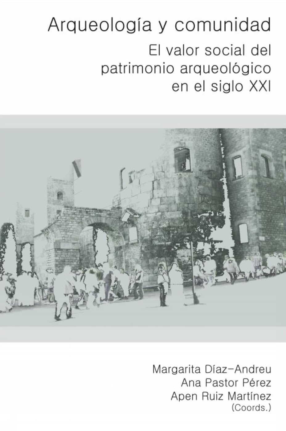 Arqueología y Comunidad: El valor social del patrimonio arqueológico en el siglo XXI Social Sciences