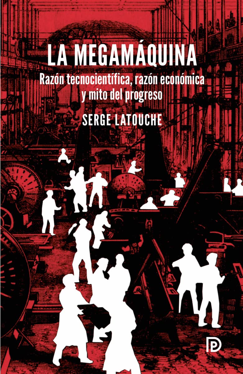 La Megamáquina : azón tecnocientífica, razón económica y mito del progreso book