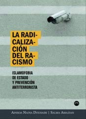 La radicalizaci¾n del racismo : islamofobia de Estado y prevenci¾n antiterrorista book