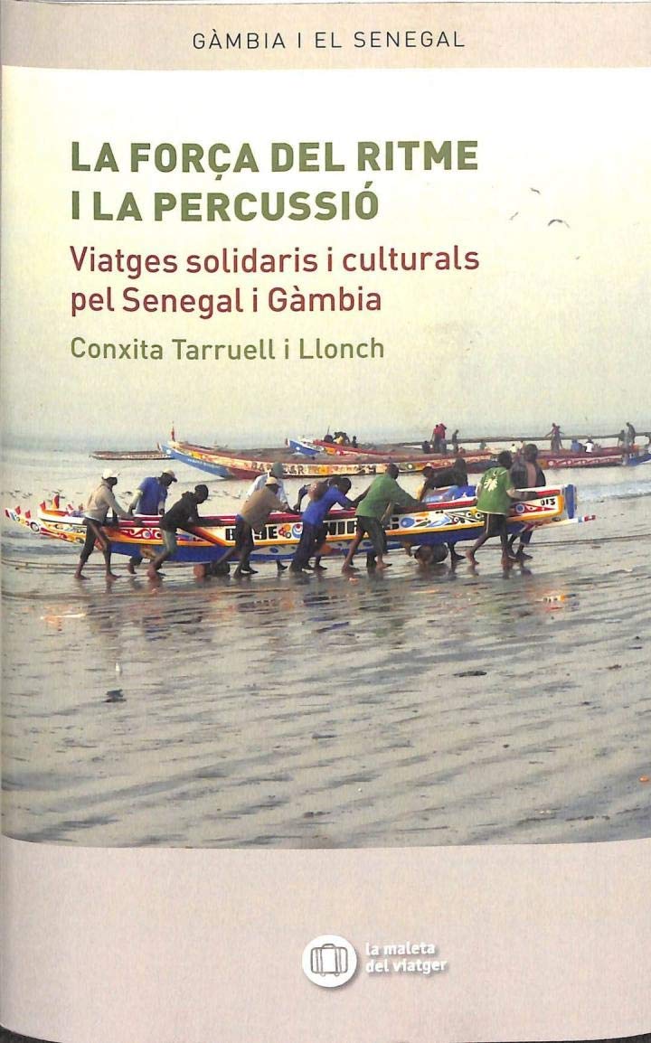 LA FORÇA DEL RITME I LA PERCUSSIÓ: Viatges solidaris i culturals pel Senegal i Gàmbia (la maleta del viatger, Band 1) Books