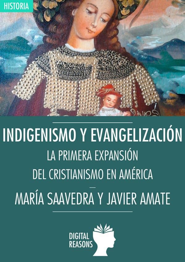 Indigenismo y evangelización: La primera expansión del cristianismo en América (ARGUMENTOS PARA EL SIGLO XXI, Band 34) Politics & History