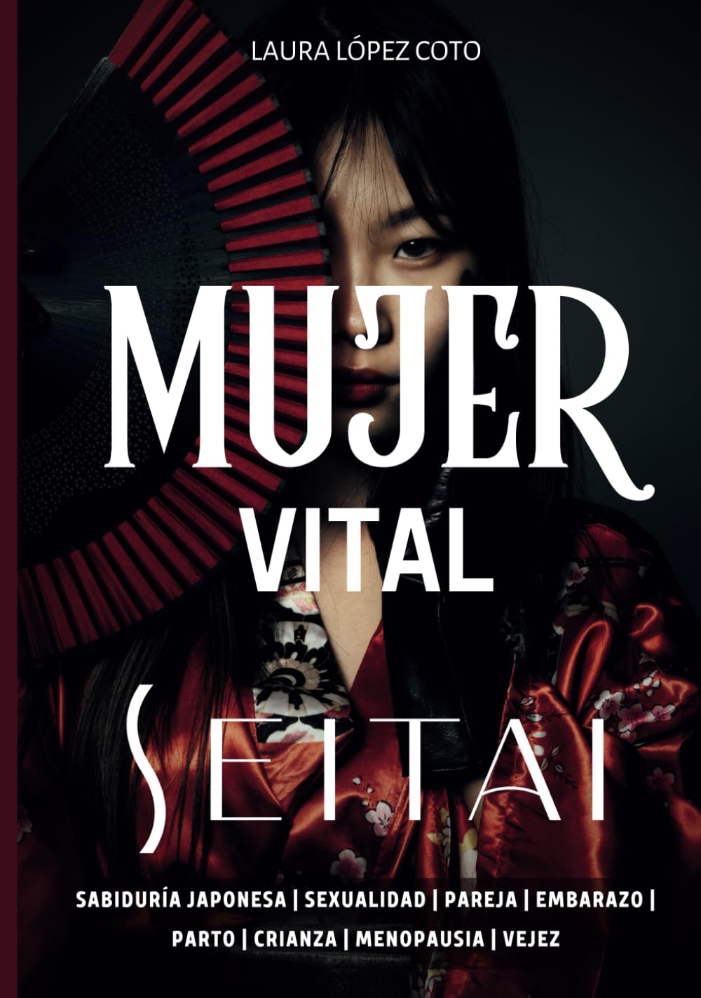 SEITAI MUJER VITAL: Transforma tus etapas vitales en salud, belleza y poder con el secreto japonés que revoluciona el autocuidado book