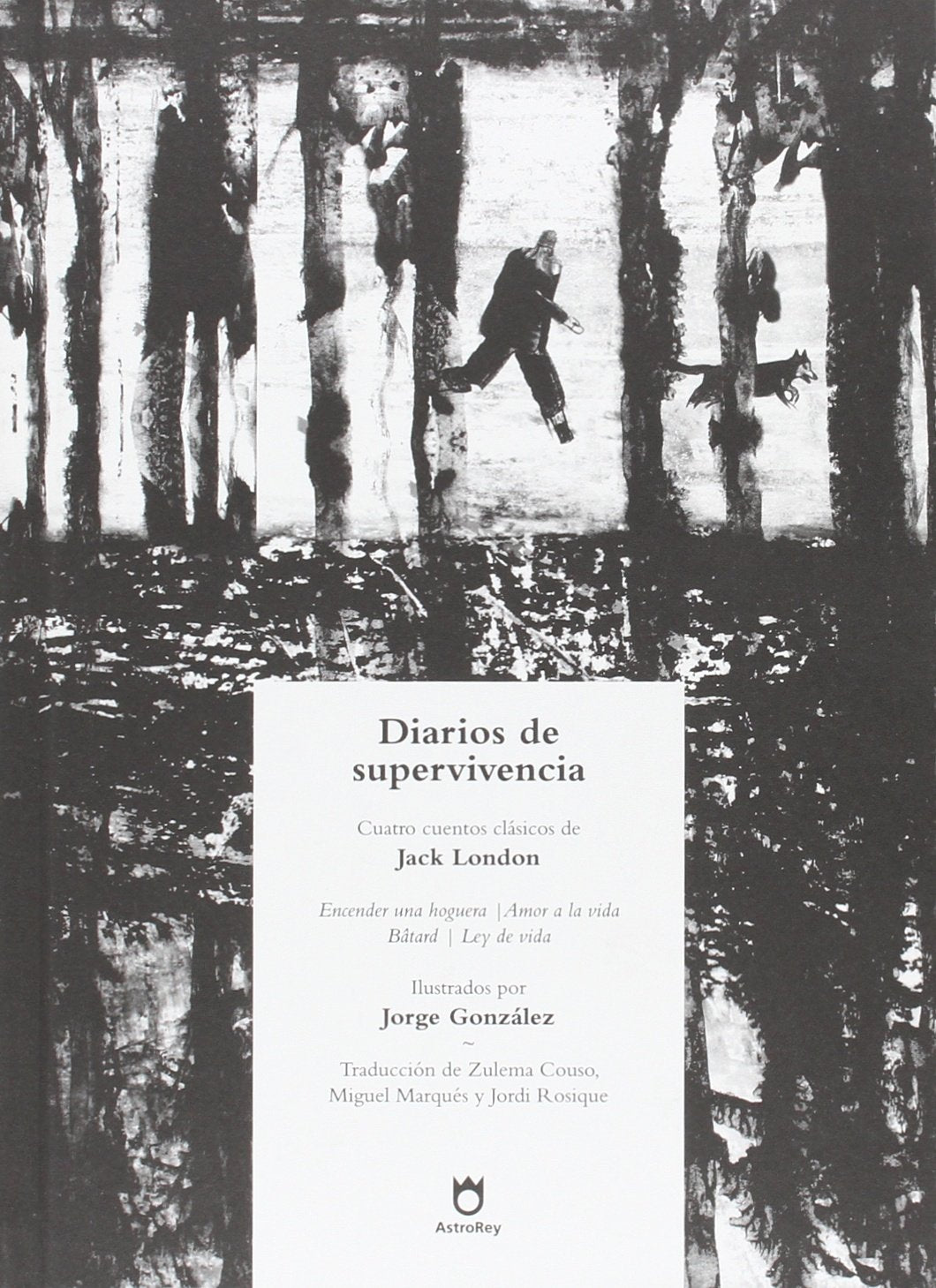 Diarios de supervivencia : Encender una hoguera ; Amor a la vida ; Bâtard ; Ley de vida : cuatro cuentos clásicos de Jack London Classics