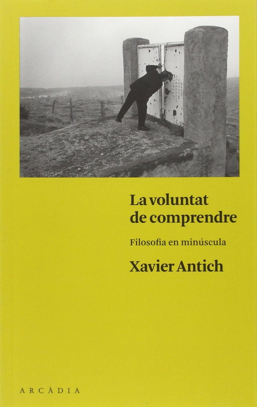 La voluntat de comprendre : Filosofia en minúscula Philosophy