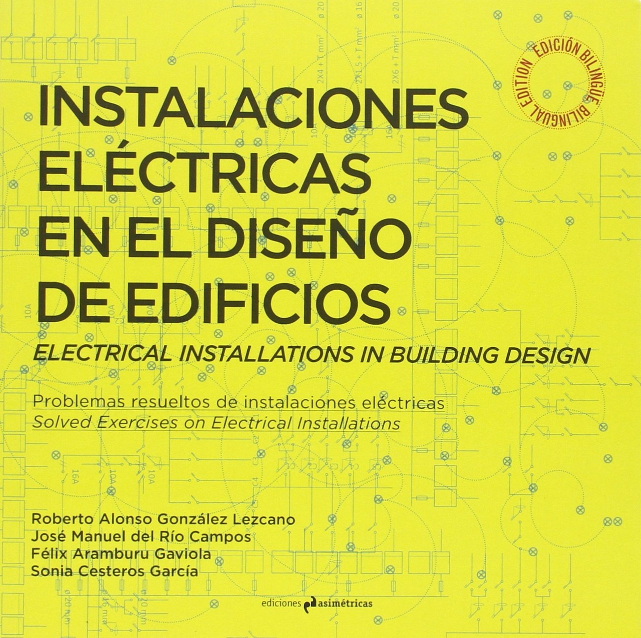 Instalaciones eléctricas en el diseño de edificios : problemas resueltos de instalaciones eléctricas = Electrical installations in building design : solved exercises on electrical installations Architecture