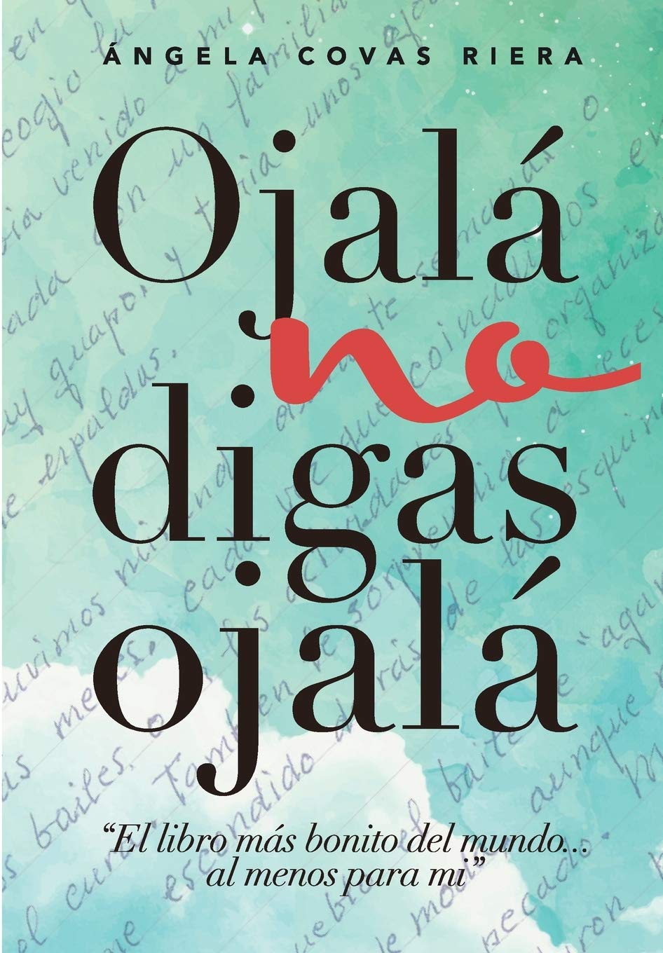 Ojalá no digas Ojalá: El libro más bonito del mundo ... al menos para mí book