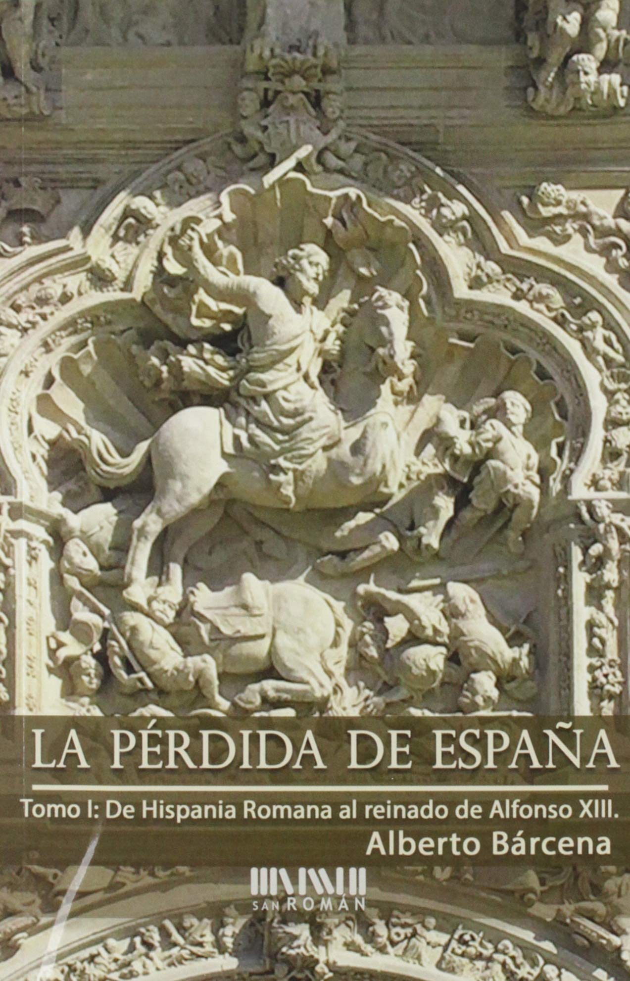 La pérdida de España : de la Hispania romana al reinado de Alfonso XIII Books