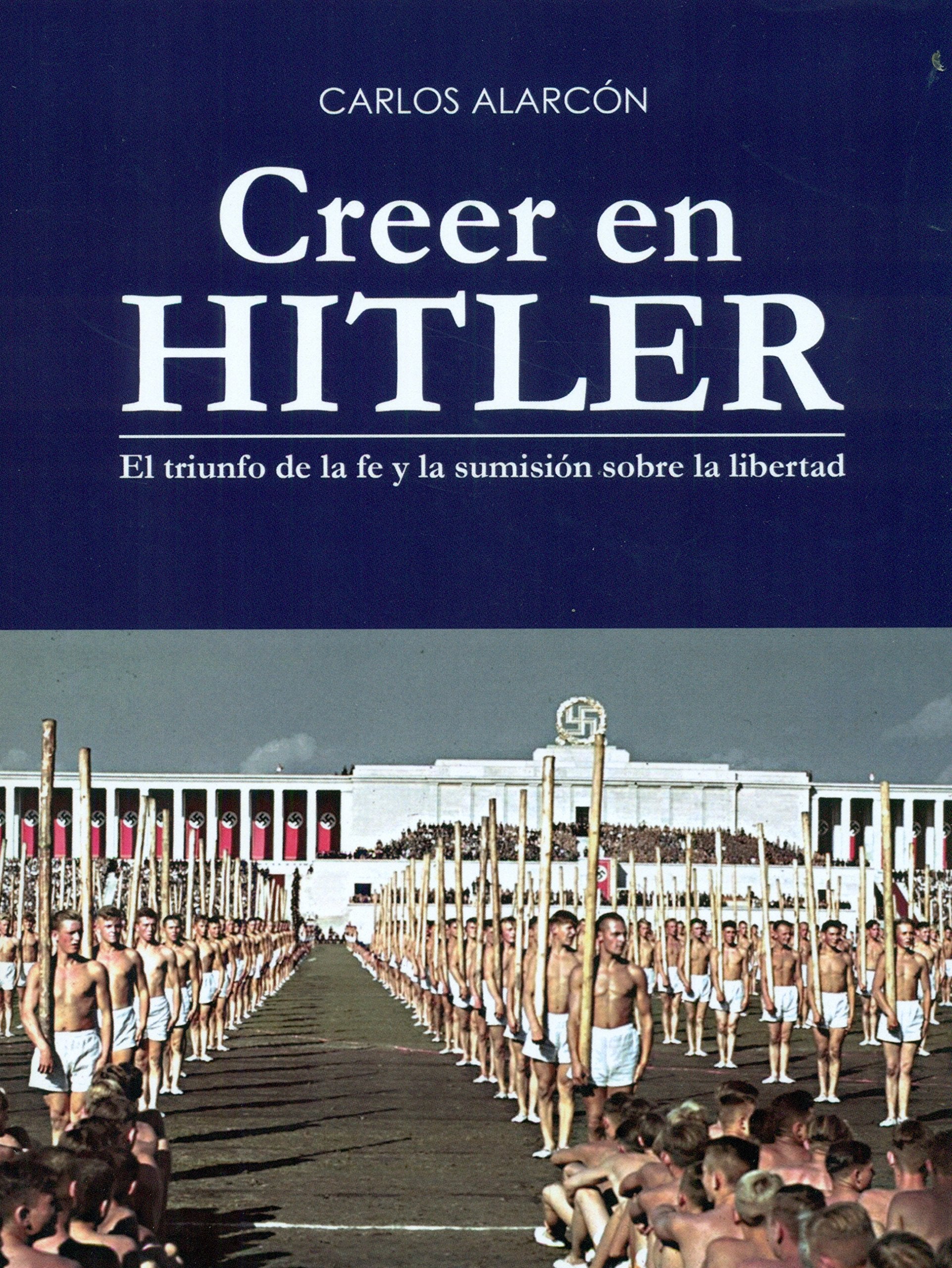 Creer en Hitler: El triunfo de la fe y la sumisión sobre la libertad book