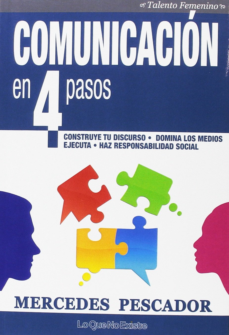 Comunicación en 4 pasos: Construye tu discurso. Domina los medios. Ejecuta. Haz responsabilidad social book