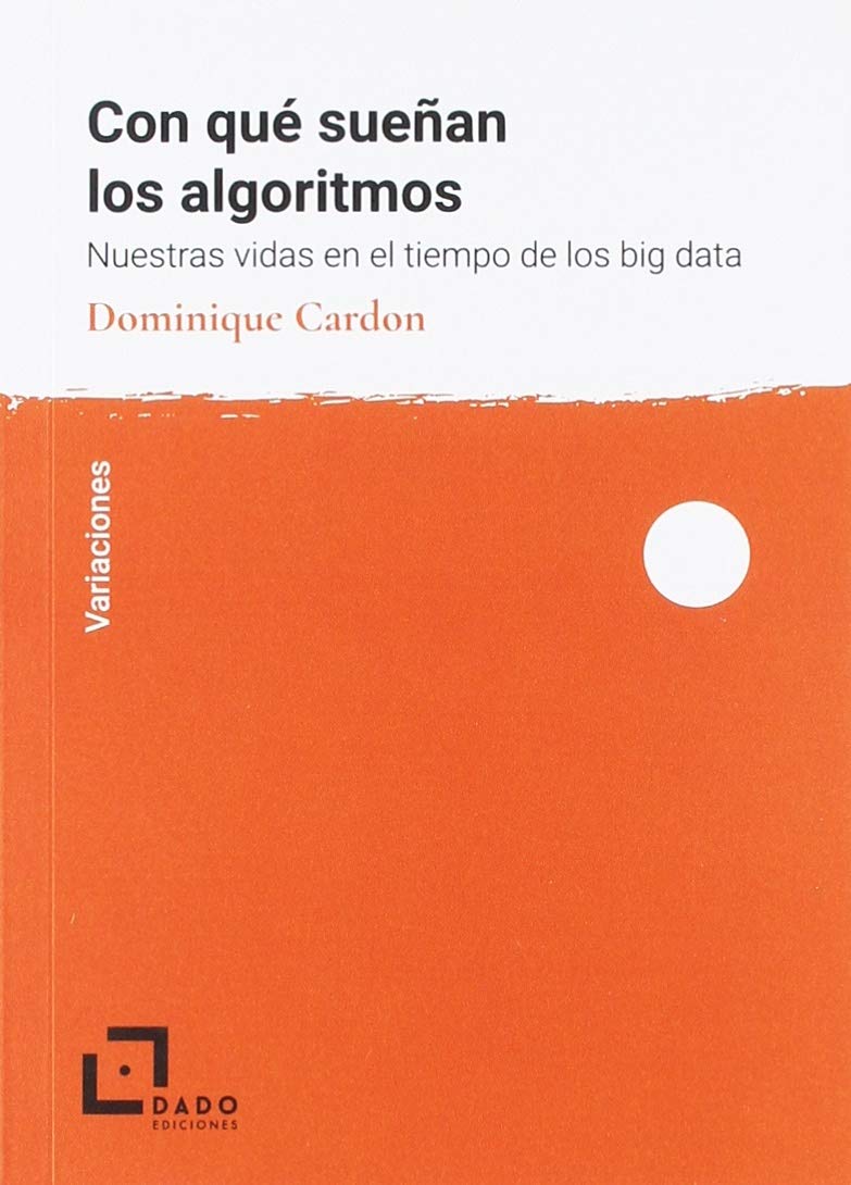 Con qué sueñan los algoritmos: . Nuestra vida en el tiempo del big data book