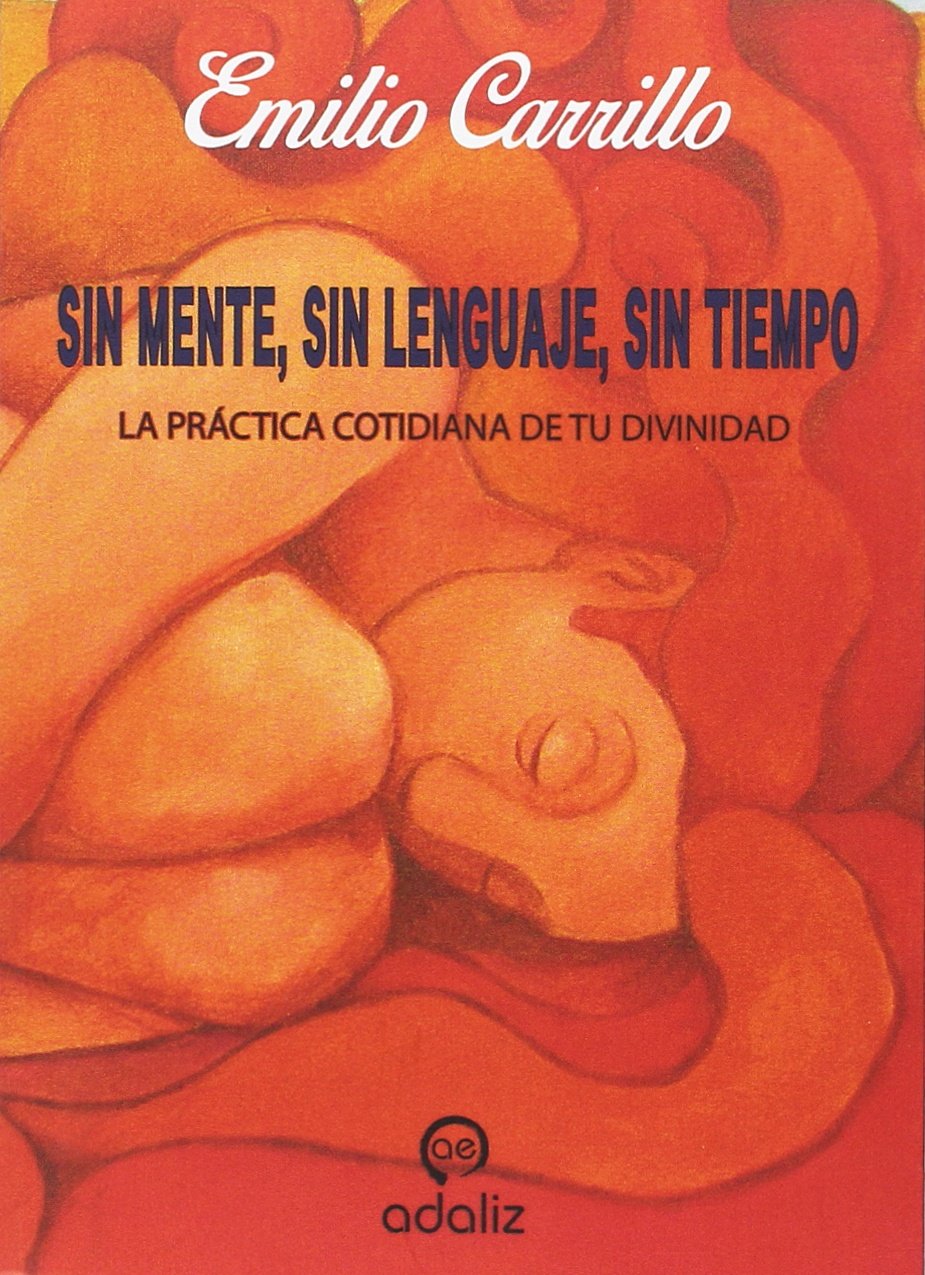 Sin mente, sin lenguaje, sin tiempo : la práctica cotidiana de tu divinidad Books