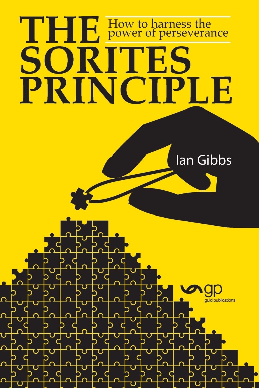 The Sorites Principle: How to harness the power of perseverance Business, Finance & Career