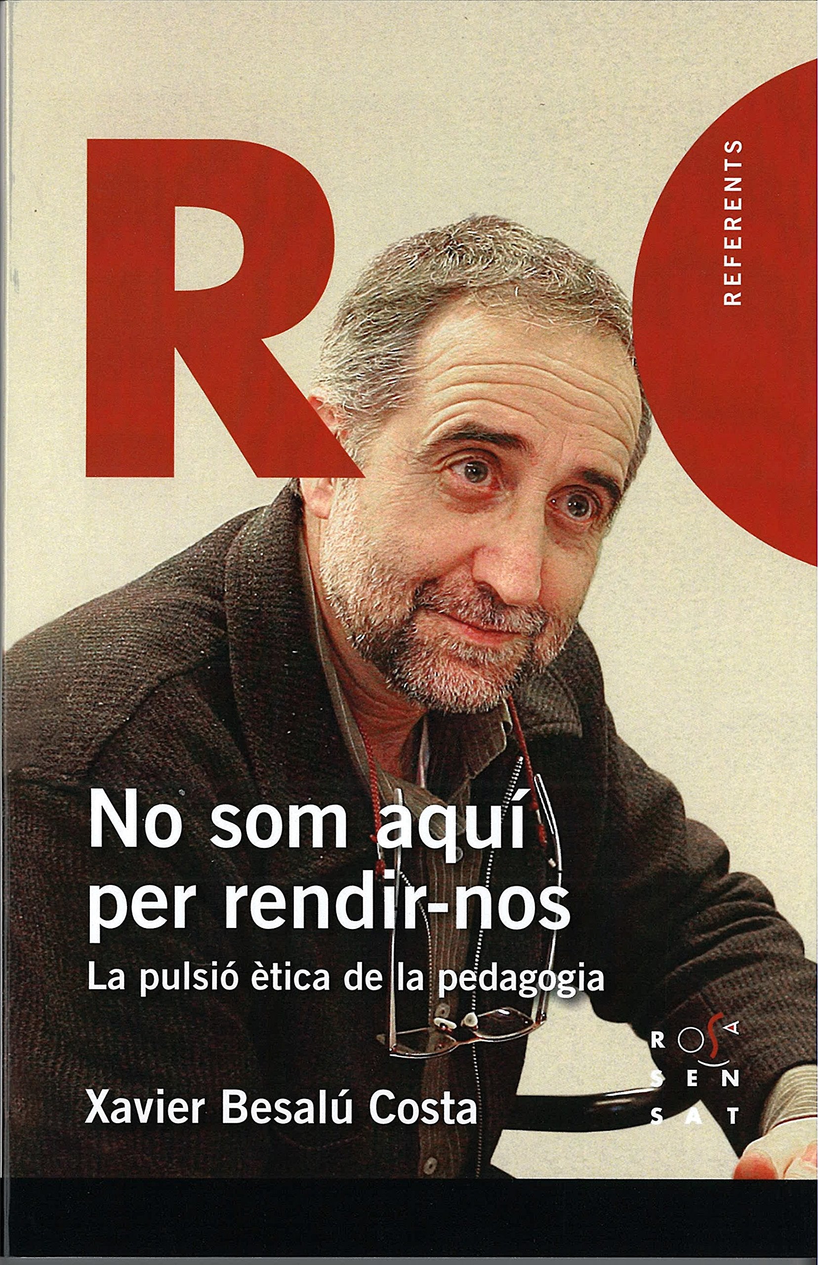 No som aquí per rendir-nos: La pulsió ètica de la pedagogia (Referents, Band 10) Books
