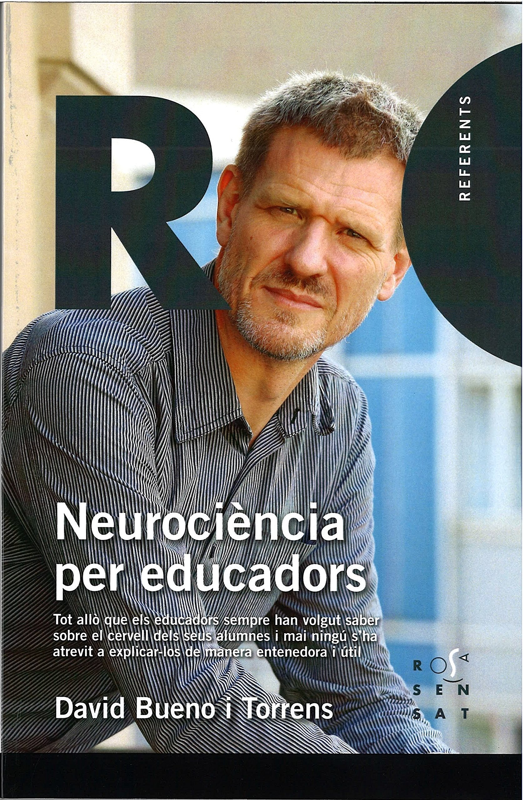 Neurociència per educadors : Tot allò que els educadors sempre han volgut saber sobre el cervell dels seus alumnes i mai ningú s'ha atrevit a explicar-los de manera entenedora i útil Learning & Reference