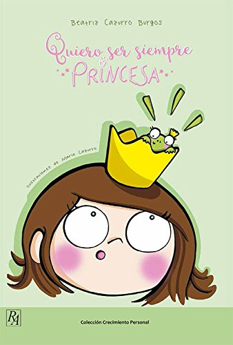 QUIERO SER SIEMPRE PRINCESA (COLECCION CRECIMIENTO PERSONAL) Books