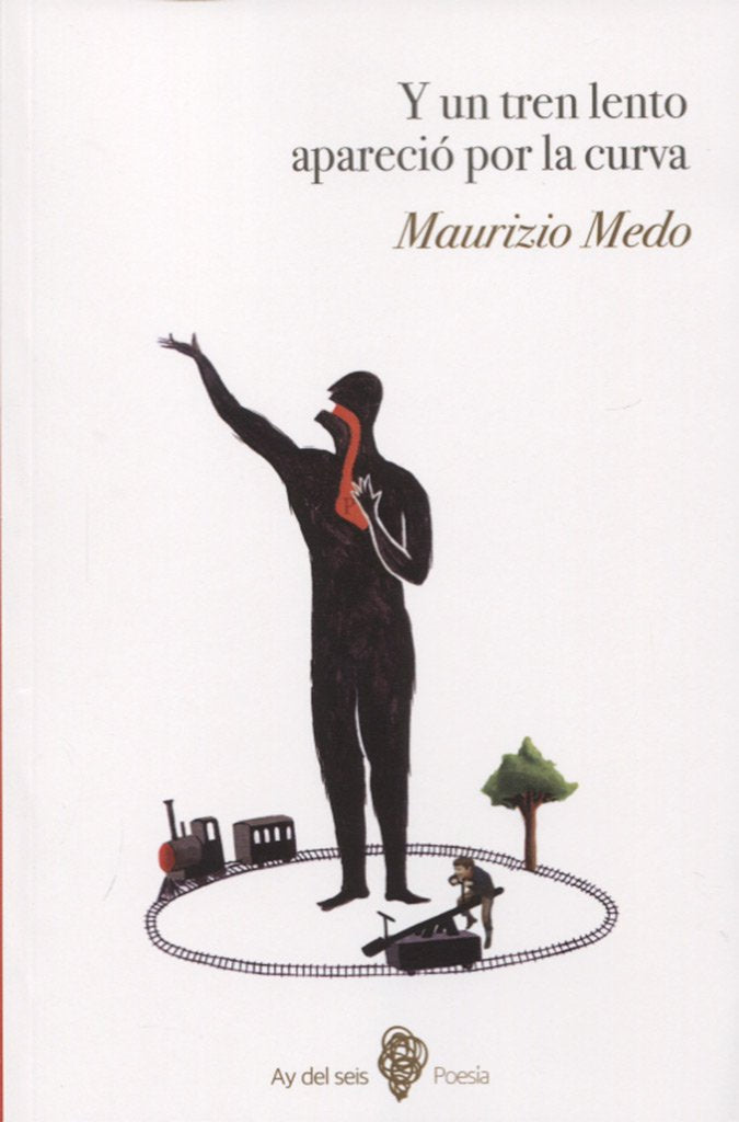 Y un tren lento apareció por la curva (Ay del seis Poesía, Band 2) Non-fiction