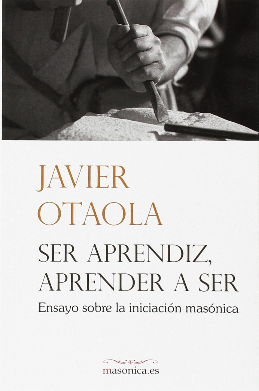 Ser aprendiz, aprender a ser : ensayo sobre la iniciación masónica Books