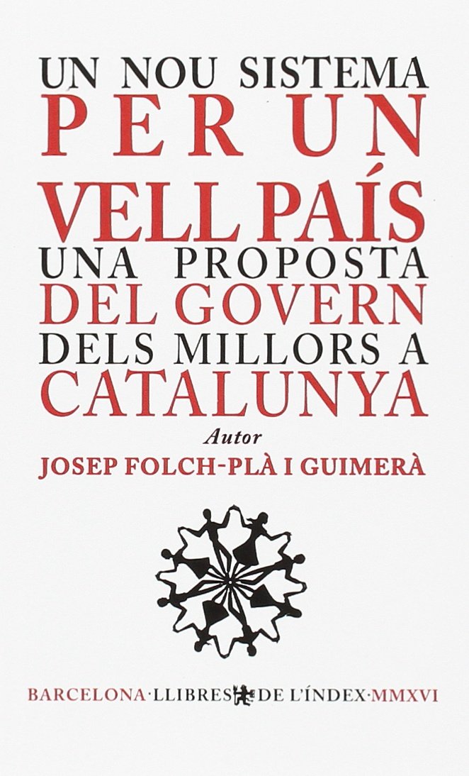 Un nou sistema per un vell país : Una proposta del govern dels millors a Catalunya Philosophy