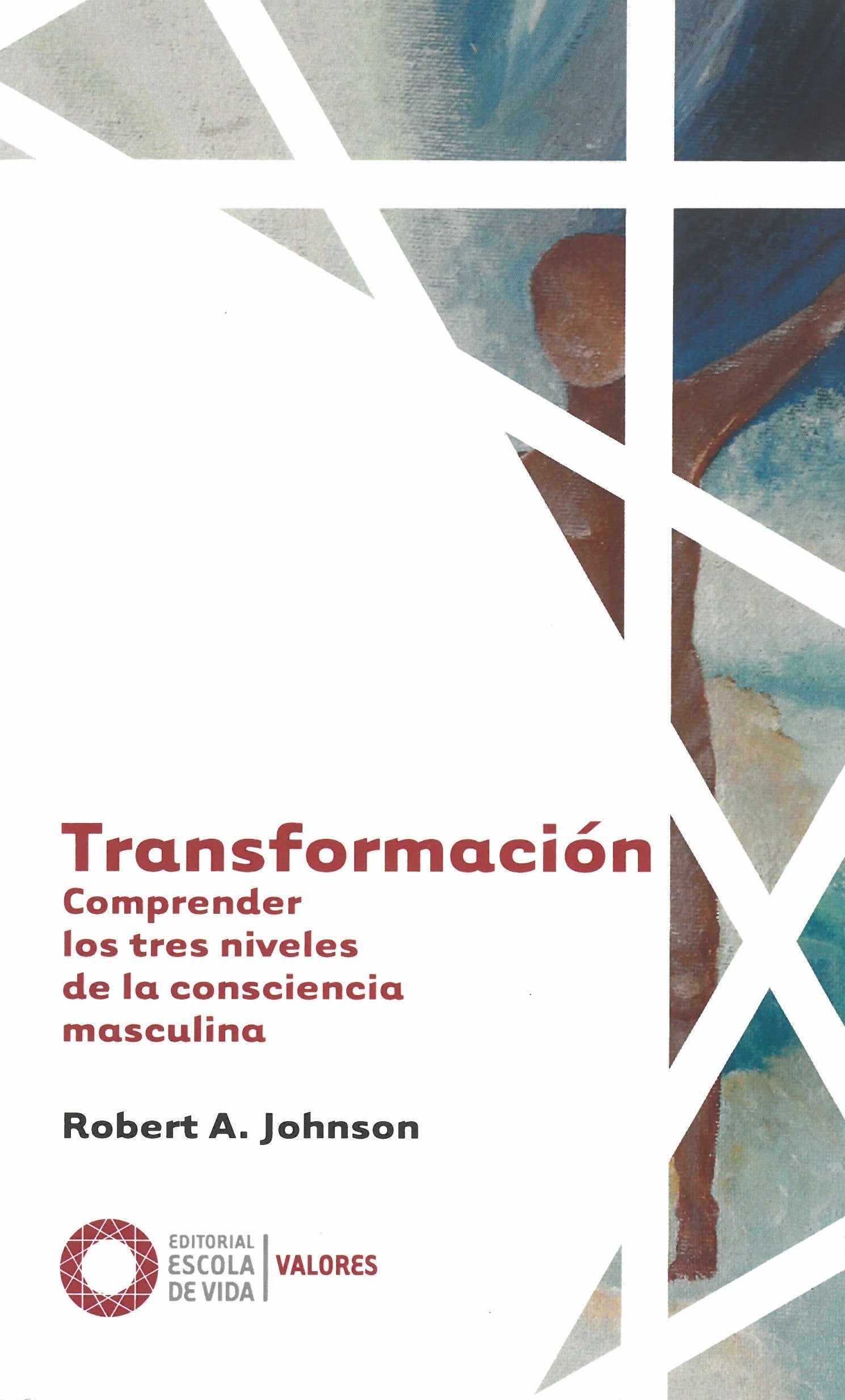 Transformación : comprender los tres niveles de la consciencia masculina (Valores, Band 4) Social Sciences