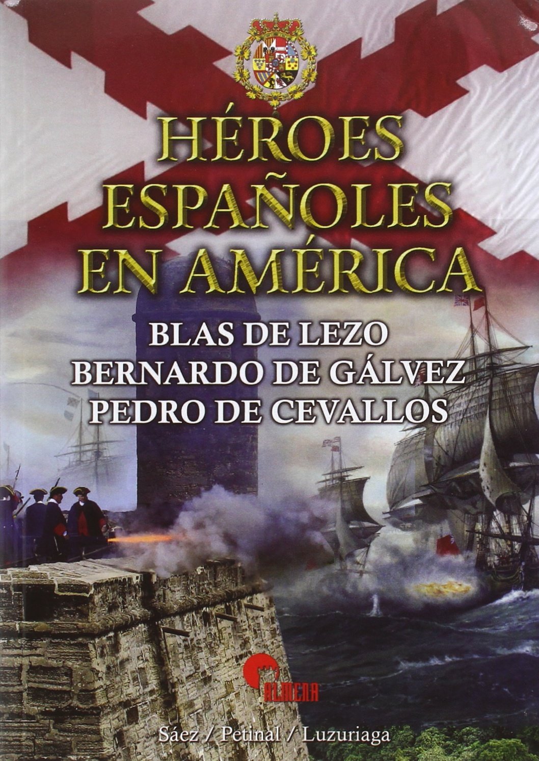 Héroes españoles en América: Blas de Lezo, Bernardo de Gálvez, Pedro de Cevallos book
