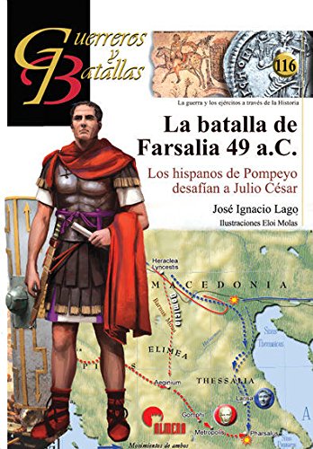 La batalla de Farsalia 49 aC : los hispanos de Pompeyo desafían a Julio César (Guerreros y Batallas, Band 116) Social Sciences