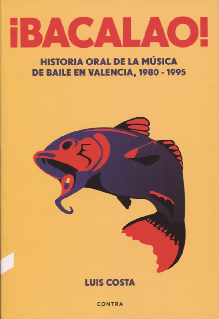 ¡Bacalao! : historia oral de la música de baile en Valencia, 1980-1995 Social Sciences