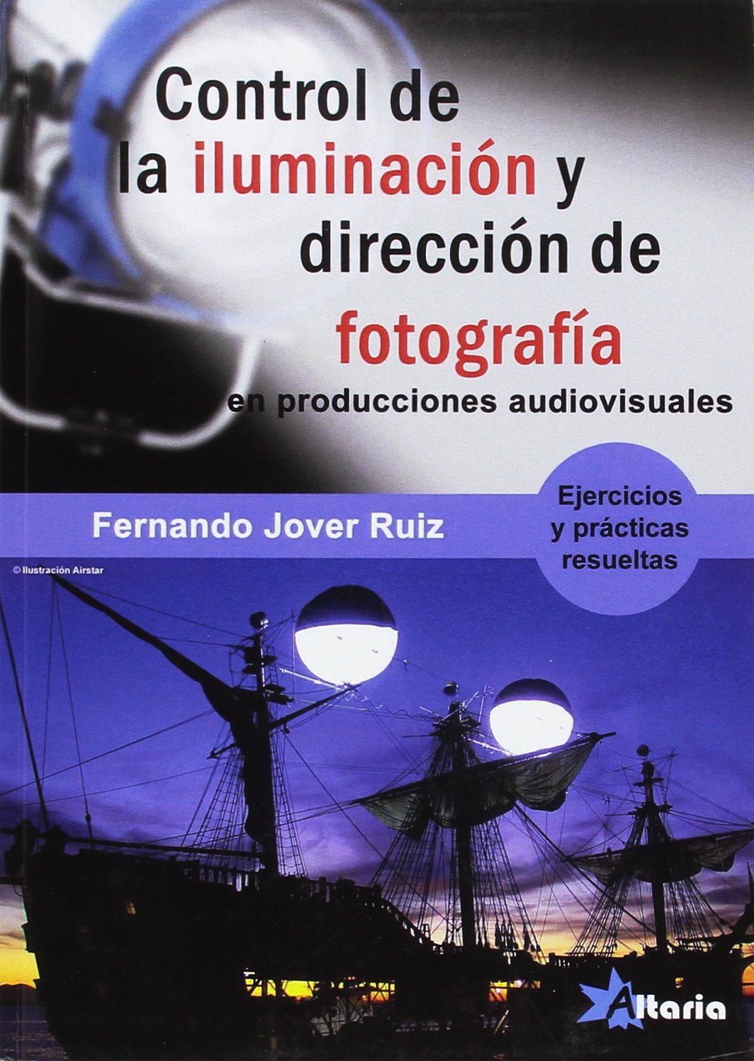 CONTROL DE LA ILUMINACIÓN Y DIRECCIÓN DE FOTOGRAFÍA: PROYECTOS AUDIOVISUALES book