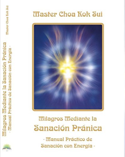 Milagros Mediante la Sanación Pránica: Manual Práctico de Sanación con Energía Books
