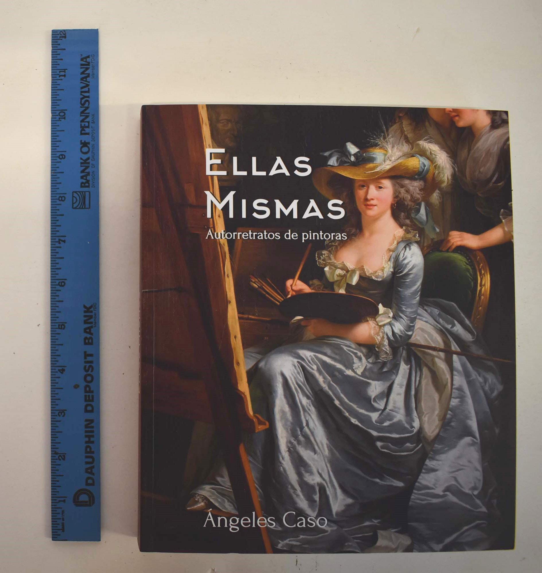 Ellas mismas. Autorretratos de pintoras: Desde la Prehistoria hasta las Vanguardias Books