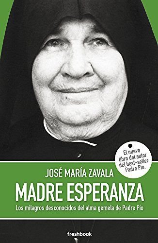 Madre esperanza : los milagros desconocidos del alma gemela del padre Pío Religion & Esotericism