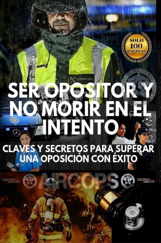 Ser opositor y no morir en el intento: Claves y secretos para superar una oposicion con exito book