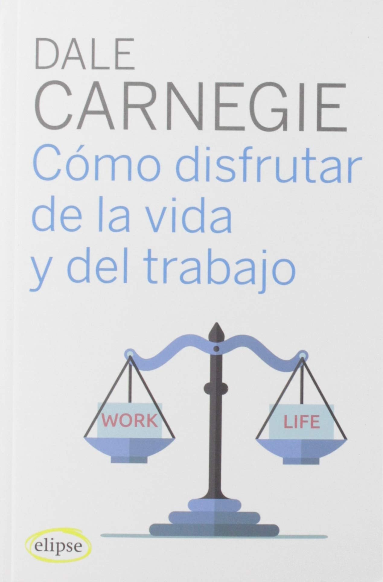 Cómo disfrutar de la vida y del trabajo (Elipse) Books