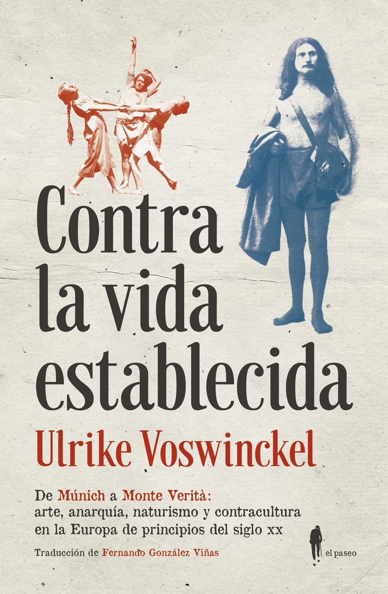 Contra la vida establecida : de Múnich a Monte Verità : arte, anarquía, naturismo y contracultura en la Europa de principios del siglo XX Non-fiction