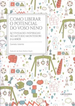 Como liberar o potencial do teu neno: Actividades inspiradas no método Montessori. 0-2 anos Books