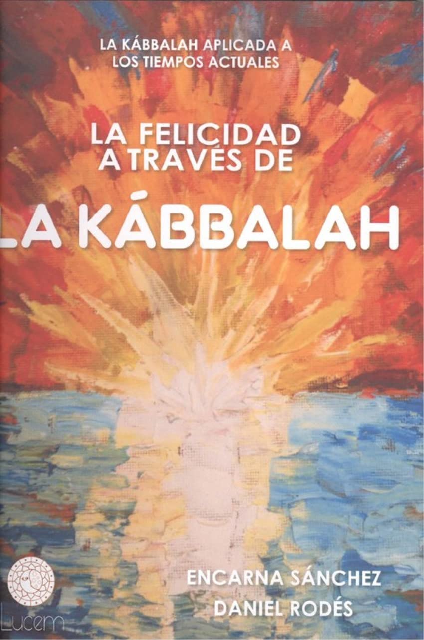 La felicidad a través de la kábbalah : La Kábbalah aplicada a los tiempos actuales Medicine