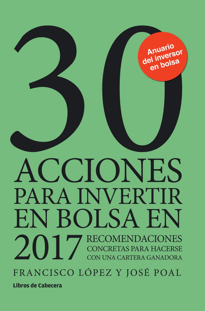 30 acciones para invertir en bolsa en 2017 : recomendaciones concretas para hacerse con una cartera ganadora Business, Finance & Career