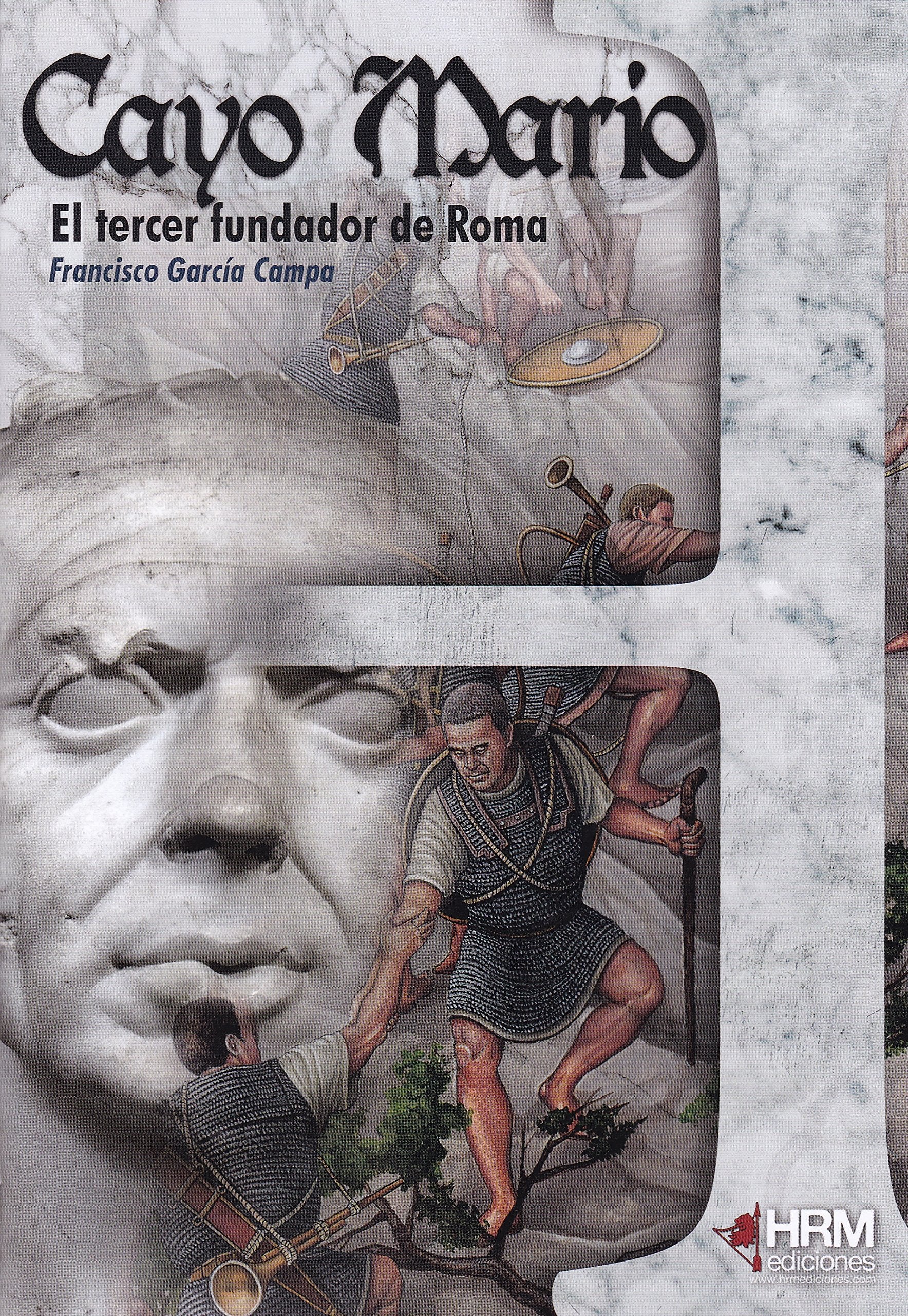 Cayo Mario : el tercer fundador de Roma (H de Historia, Band 30) Contemporary literature